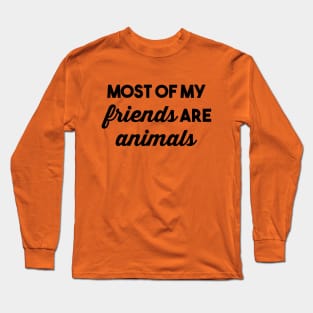 Most of my Friends are Animals Long Sleeve T-Shirt